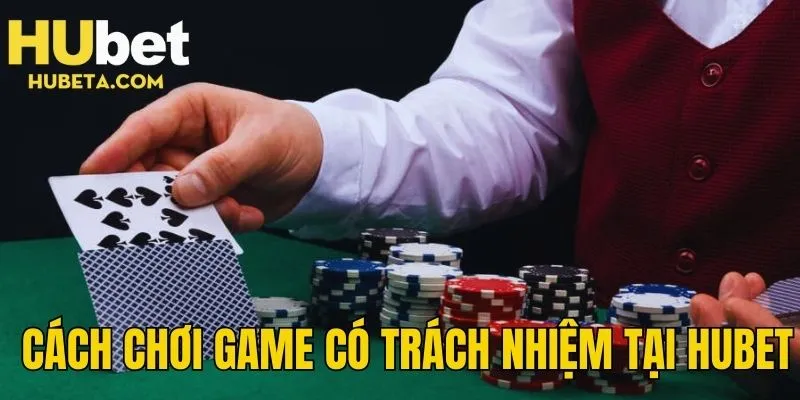 Cách chơi game có trách nhiệm tại nhà cái HUBET