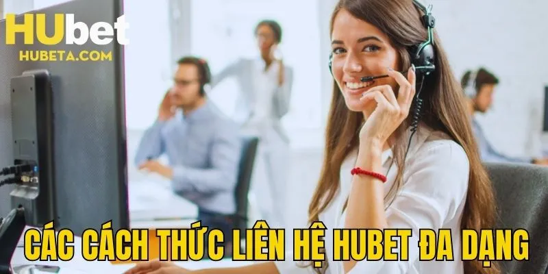 Các cách thức liên hệ HUBET đa dạng khác nhau