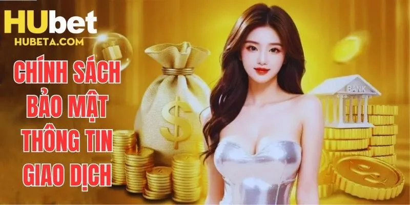 Chính sách bảo mật thông tin giao dịch trực tuyến tại HUBET