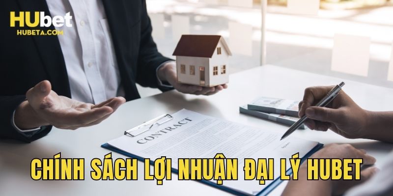 Chính sách lợi nhuận đại lý HUBET chi tiết