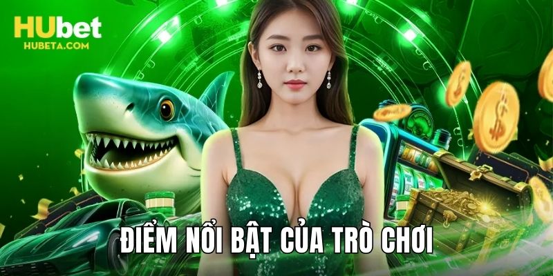 Khám phá điểm nổi bật của trò chơi hấp dẫn khách hàng